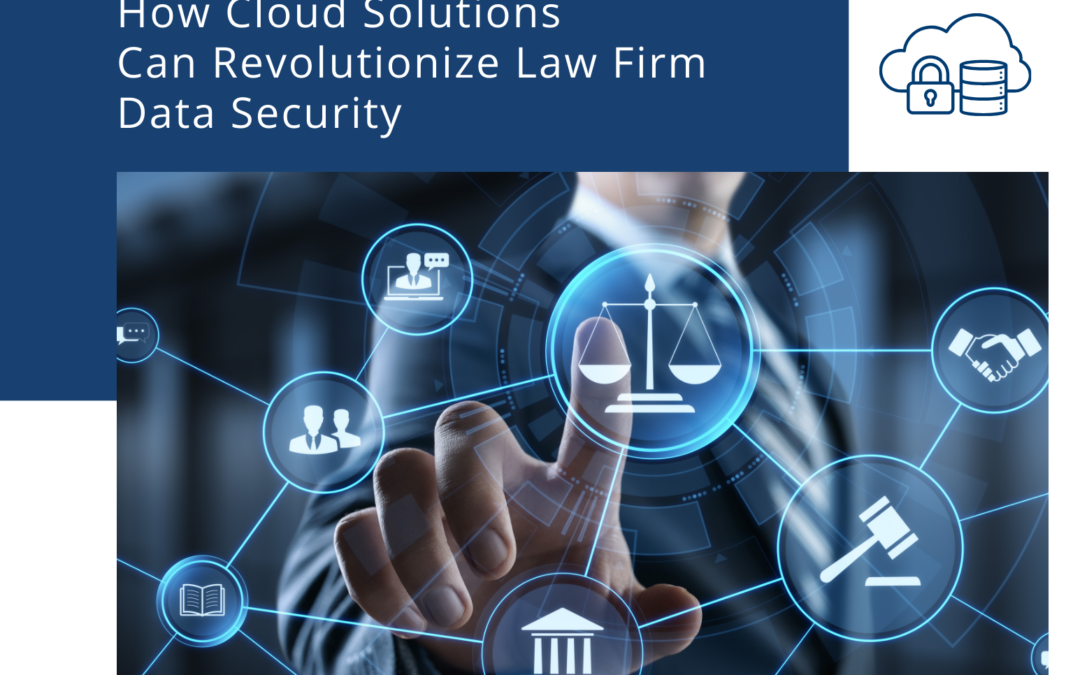 Mitigate Risks: How Cloud Solutions Can Revolutionize Law Firm Data Security